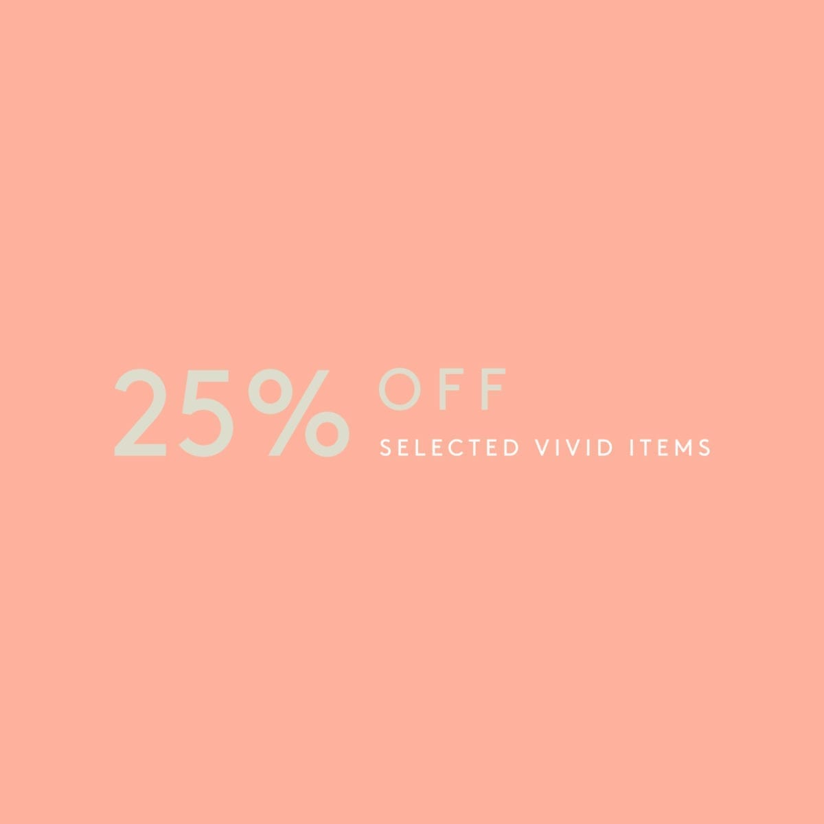 25% OFF on a selection fresh Vivid Line items