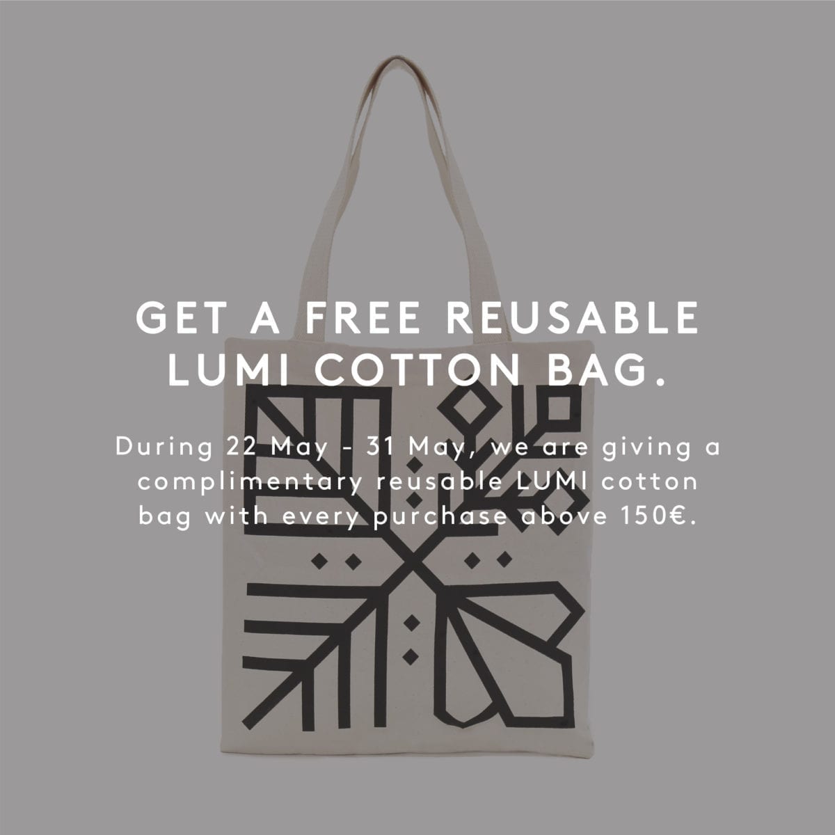 Get a free reusable LUMI cotton bag.