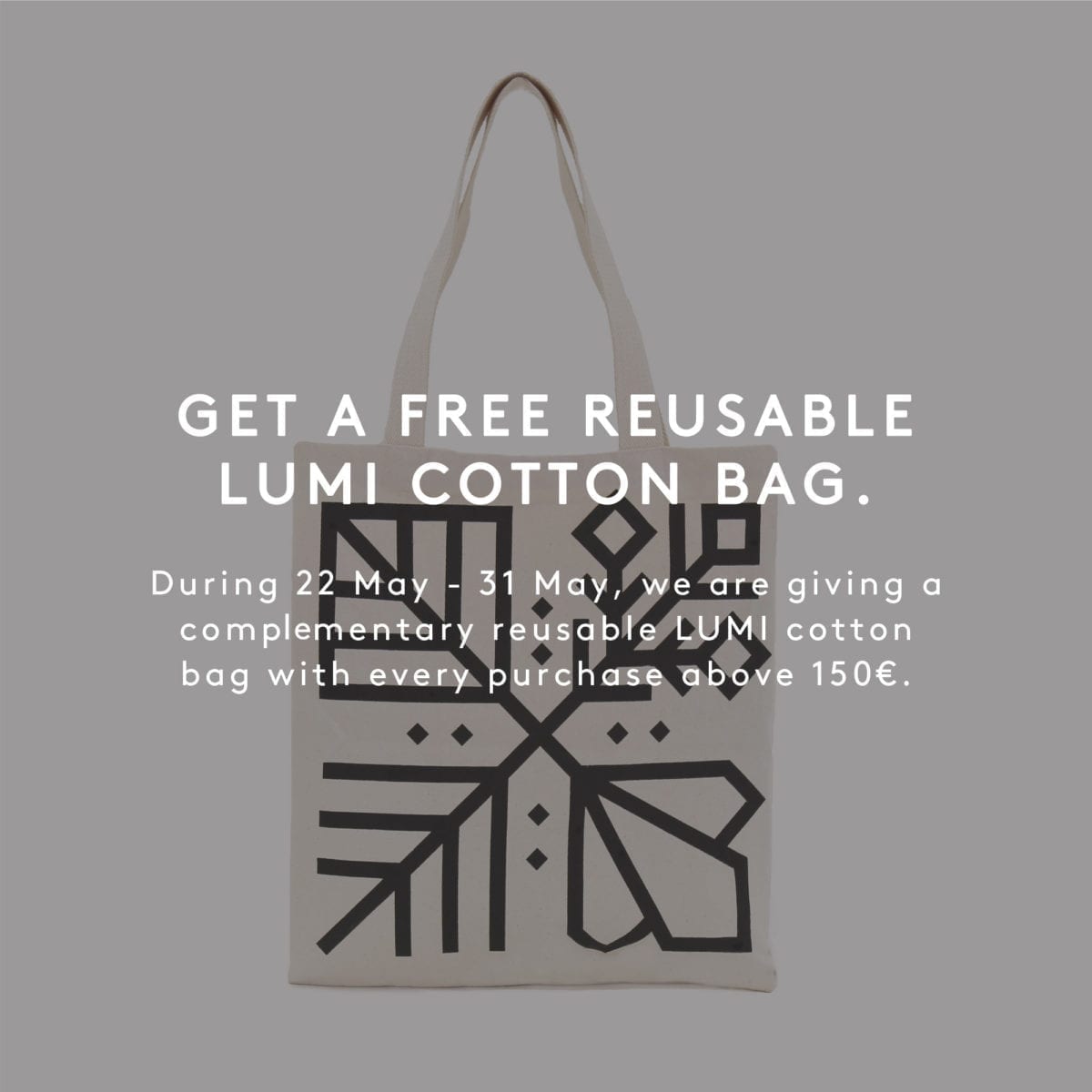 Get a free reusable LUMI cotton bag.